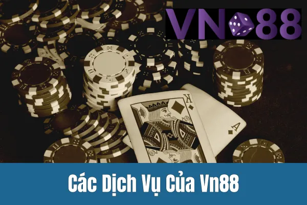 Các dịch vụ của Vn88